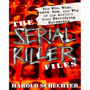 The Serial Killer Files: The Who, What, Where, How, and Why of the World's Most Terrifying Murderers