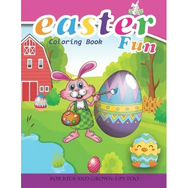 Easter Fun Coloring Book For Kids And Grown-Ups Too: Paperback