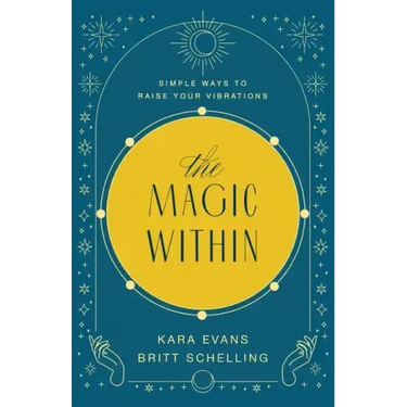 The Magic Within: Simple Ways to Raise Your Vibrations