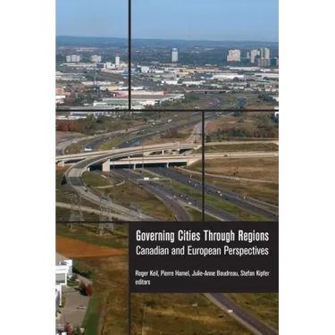 Governing Cities Through Regions: Canadian and European Perspectives