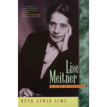 Lise Meitner: A Life in Physics
