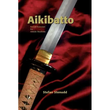 Aikibatto: Sword Exercises for Aikido Students