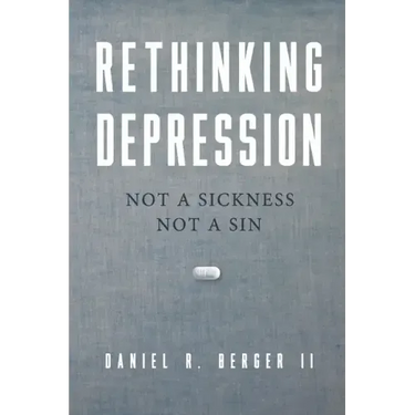 Rethinking Depression: Not a Sickness Not a Sin