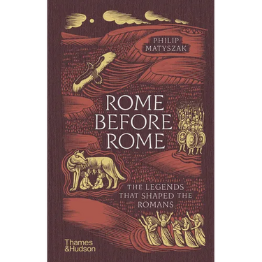 Rome Before Rome: The Legends That Shaped the Romans