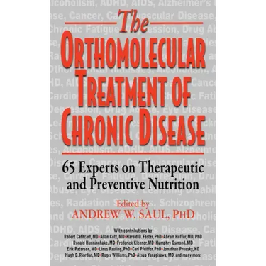 Orthomolecular Treatment of Chronic Disease: 65 Experts on Therapeutic and Preventive Nutrition