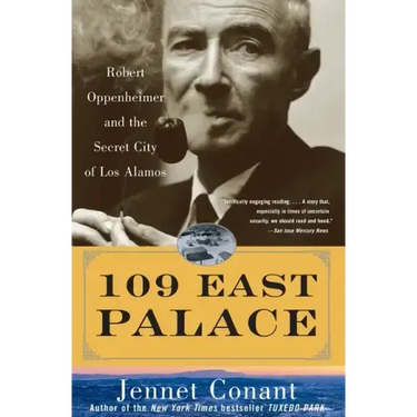 109 East Palace: Robert Oppenheimer and the Secret City of Los Alamos