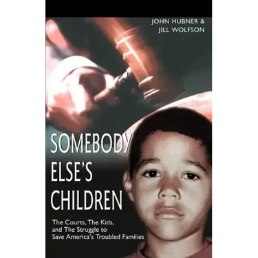 Somebody Else's Children: The Courts, the Kids, and the Struggle to Save America's Troubled Families