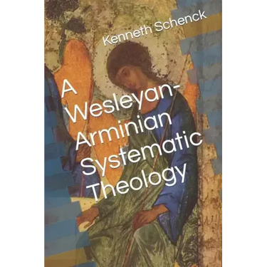 A Wesleyan-Arminian Systematic Theology