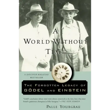 A World Without Time: The Forgotten Legacy of Godel and Einstein
