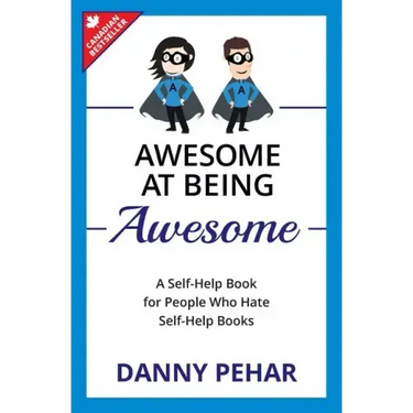 Awesome at Being Awesome: A Self-Help Book for People Who Hate Self-Help Books