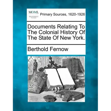 Documents Relating To The Colonial History Of The State Of New York.