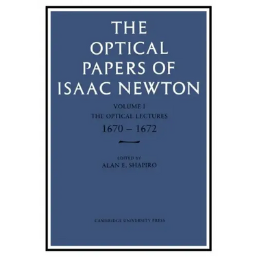 The Optical Papers of Isaac Newton: Volume 1, the Optical Lectures 1670-1672