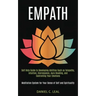 Empath: Self Help Guide to Developing Abilities Such as Telepathy, Intuition, Clairvoyance, Aura Reading, and Controlling Your