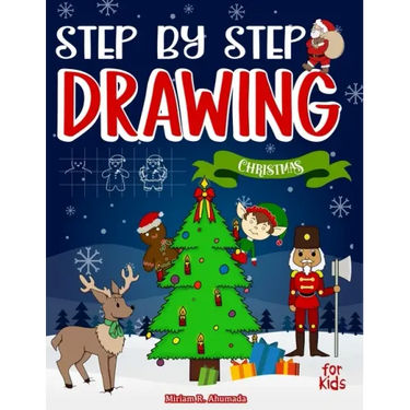 Step by Step Drawing Christmas Characters and Scenes For Kids: How to Draw Book For Kids, Santa Claus, Elves, Snowman and Many More