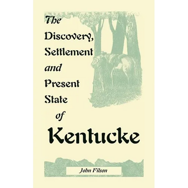 The Discovery, Settlement and Present State of Kentucke