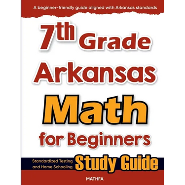 7th Grade Arkansas Math for Beginners: Standardized Testing and Home Schooling Study Guide