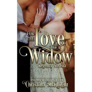 For The Love Of A Widow: Regency Novella