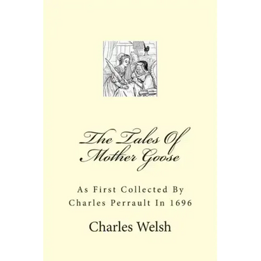 The Tales Of Mother Goose: As First Collected By Charles Perrault In 1696