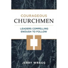 Courageous Churchmen: Leaders Compelling Enough to Follow