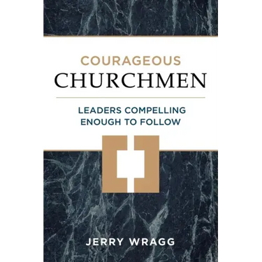 Courageous Churchmen: Leaders Compelling Enough to Follow