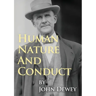 Human Nature And Conduct: An Introduction to Social Psychology, by John Dewey (1922)