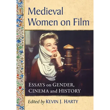 Medieval Women on Film: Essays on Gender, Cinema and History
