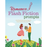 Romance Flash Fiction Prompts: Writing Motivation for Projects 1,500 Words or Less