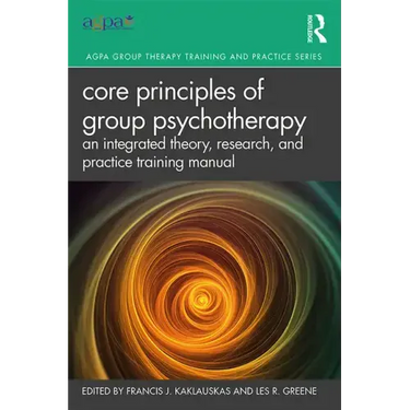 Core Principles of Group Psychotherapy: An Integrated Theory, Research, and Practice Training Manual
