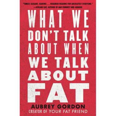 What We Don't Talk about When We Talk about Fat