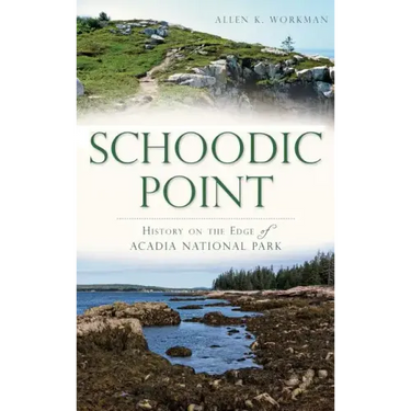 Schoodic Point: History on the Edge of Acadia National Park
