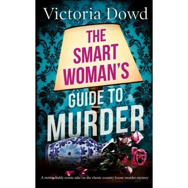 THE SMART WOMAN'S GUIDE TO MURDER a twisty, darkly comic take on the classic house murder mystery