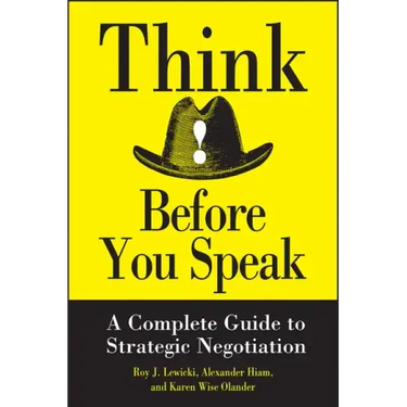 Think Before You Speak: A Complete Guide to Strategic Negotiation
