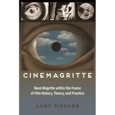 Cinemagritte: René Magritte Within the Frame of Film History, Theory, and Practice