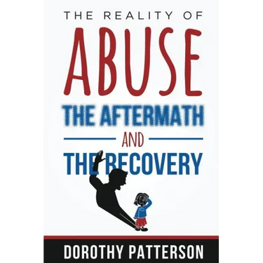The Reality of Abuse, the Aftermath and the Recovery: Raw But Real Truth