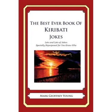 The Best Ever Book of Kiribati Jokes: Lots and Lots of Jokes Specially Repurposed for You-Know-Who