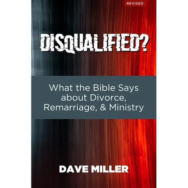 Disqualified?: What the Bible Says about Divorce, Remarriage, and Ministry