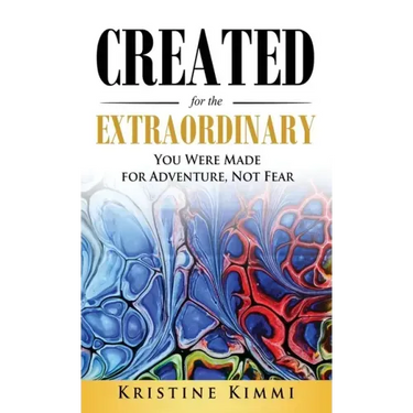Created for the Extraordinary: You Were Made for Adventure, Not Fear