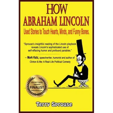 How Abraham Lincoln Used Stories to Touch Hearts, Minds, and Funny Bones