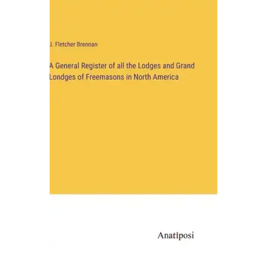 A General Register of all the Lodges and Grand Londges of Freemasons in North America