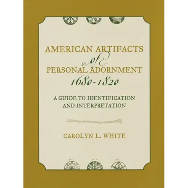 American Artifacts of Personal Adornment, 1680-1820: A Guide to Identification and Interpretation