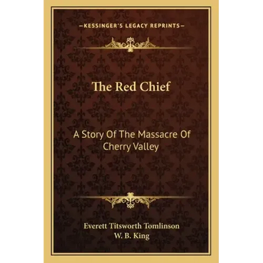 The Red Chief: A Story Of The Massacre Of Cherry Valley