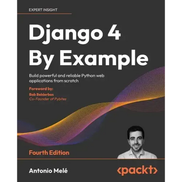 Django 4 By Example - Fourth Edition: Build powerful and reliable Python web applications from scratch