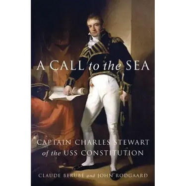 A Call to the Sea: Captain Charles Stewart of the USS Constitution
