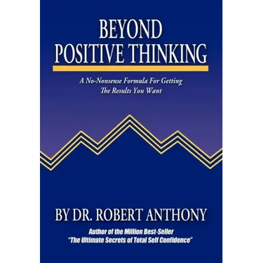 Beyond Positive Thinking: A No-Nonsense Formula for Getting the Results You Want