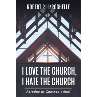 I Love the Church, I Hate the Church: Paradox or Contradiction?