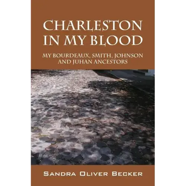 Charleston in My Blood: My Bourdeaux, Smith, Johnson and Juhan Ancestors