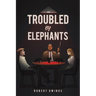 Troubled by Elephants