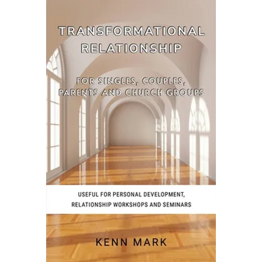Transformational Relationship - for Singles, Couples, Parents and Church Groups: Useful for Personal Development, Relationship Workshops and Seminars