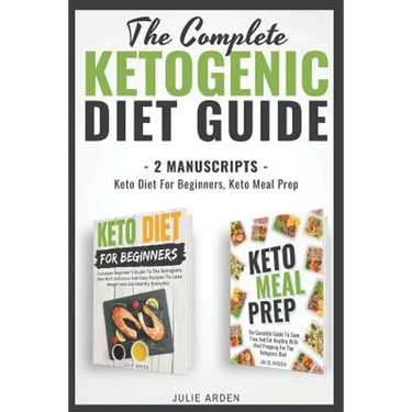 The Complete Ketogenic Diet Guide: 2 Manuscripts - Keto Diet for Beginners, Keto Meal Prep