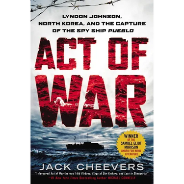 Act of War: Lyndon Johnson, North Korea, and the Capture of the Spy Ship Pueblo